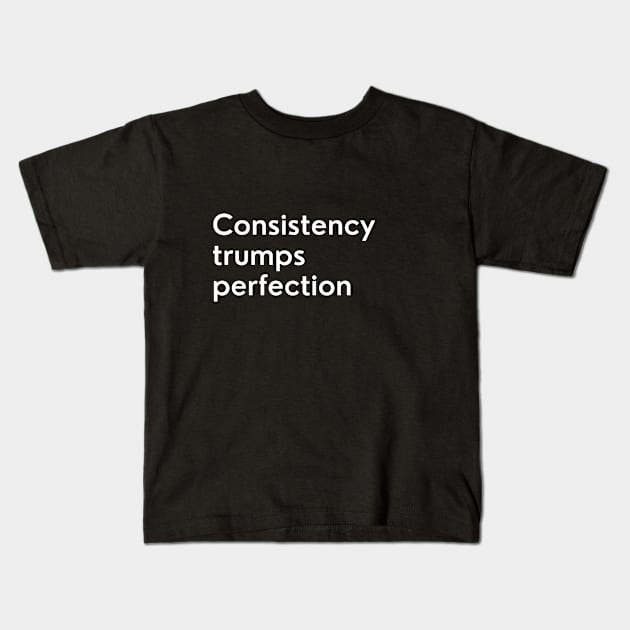 Consistency trumps perfection Kids T-Shirt by Fitnessfreak